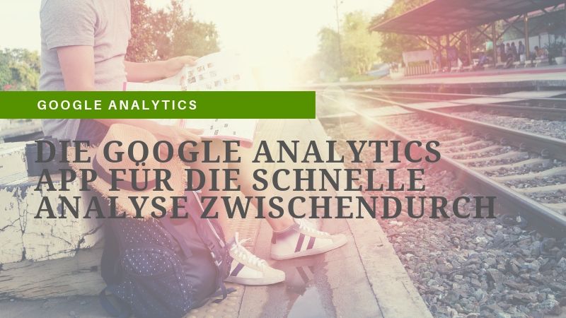 Die Google Analytics App ist nützlich für unterwegs
