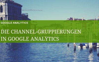 Die Channel-Gruppierungen in Google Analytics