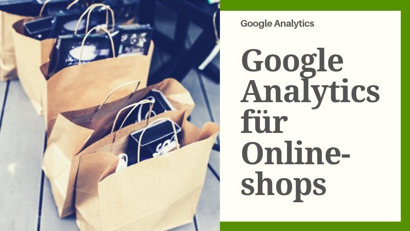 Google Analytics für Onlineshops mit den erweiterten E-Commerce-Berichten