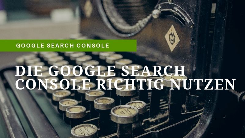 Die Google Search Console richtig nutzen