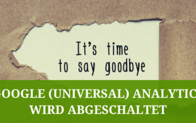 Die Abschaltung von Universal Analytics und der Wechsel auf Google Analytics 4